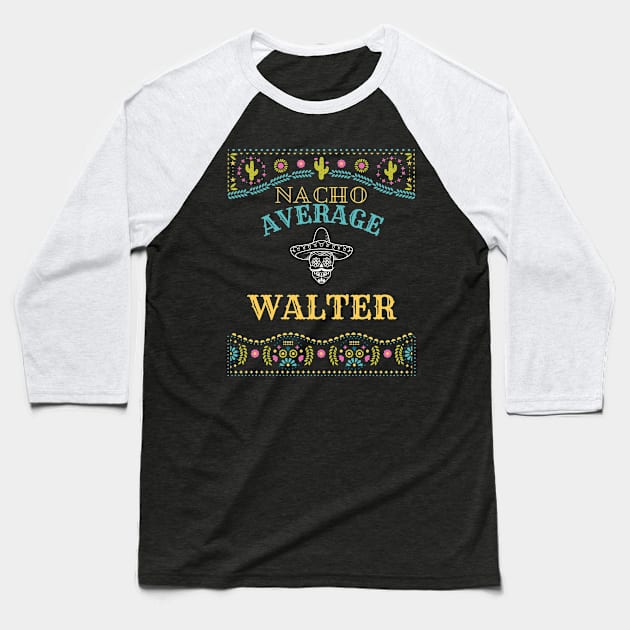 Nacho Average Walter Funny Cinco De Mayo Puns Personalized Name Baseball T-Shirt by Designtigrate